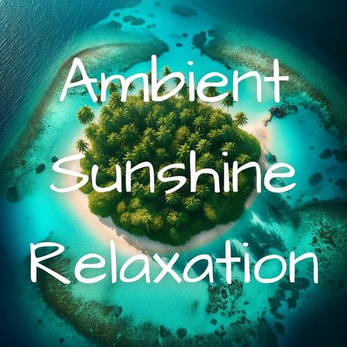 Ambient Chill Records, Inspiring Chillout Music Paradise, Ambient Chill Out Lounge-Ambient Sunshine Relaxation