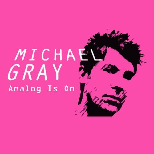Michael Gray-Analog Is On