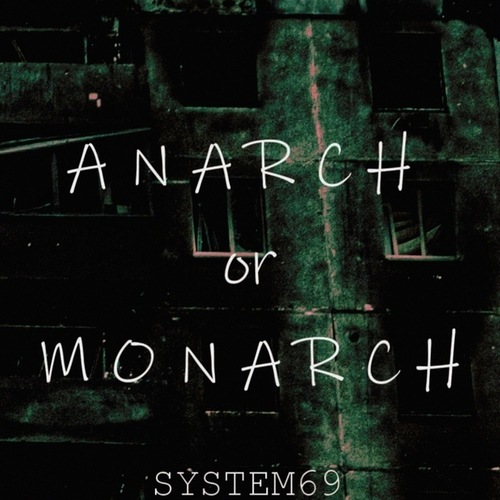 SYSTEM69-Anarch or Monarch