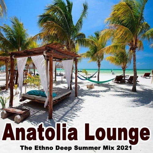 Various Artists-Anatolia Lounge - The Ethno Deep Summer Mix 2021