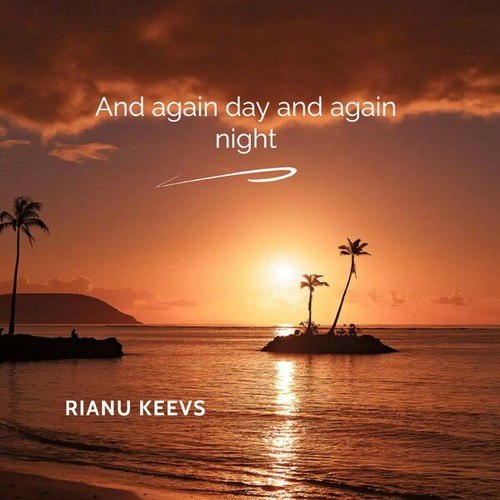Rianu Keevs-And Again Day and Again Night