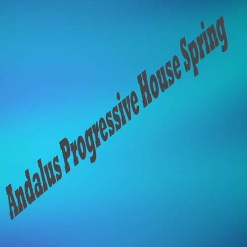 CJ Kovalev, DJ Anton Ostapovich, Eva Thomas, Max Blaike, Sprirrin, Vlad Brost, X-Den Project, Asswel-Andalus Progressive House Spring