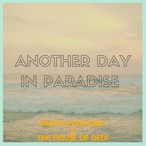DeepWavesMusic, The House Of Deep-Another Day in Paradise