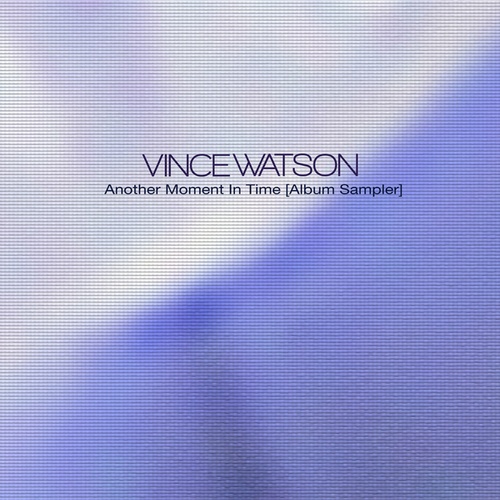 Vince Watson-Another Moment in Time [Album Sampler]