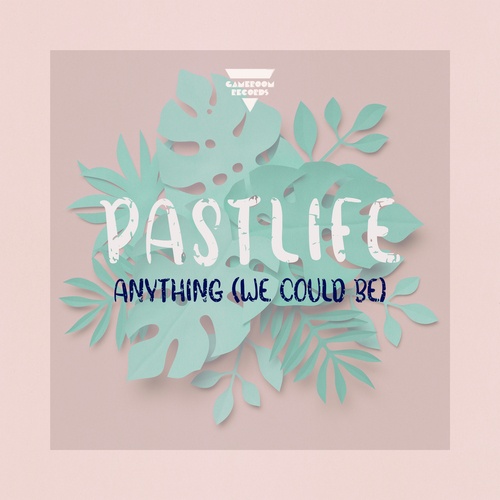Pastlife-Anything [We Could Be]