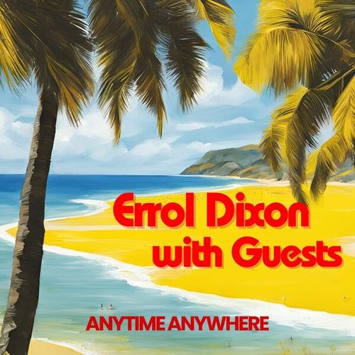 Anytime Anywhere: Errol Dixon with Guests