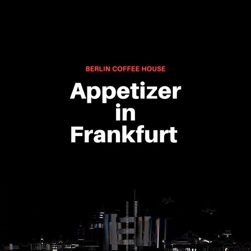 Berlin Coffee House-Appetizer in Frankfurt