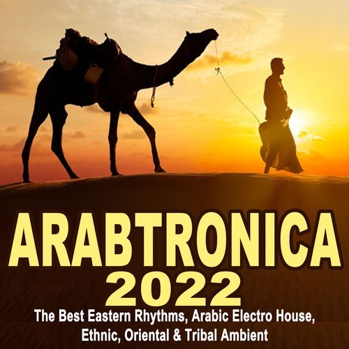 Various Artists-Arabtronica 2022 - The Best Eastern Rhythms, Arabic Electro House, Ethnic Chill House, Oriental & Tribal Ambient