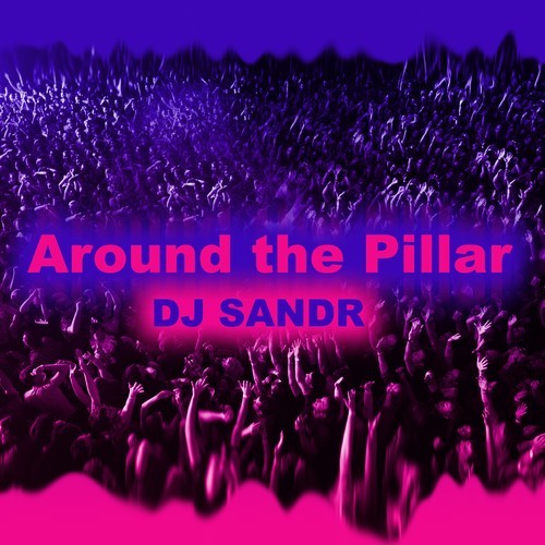 DJ Sandr-Around the Pillar
