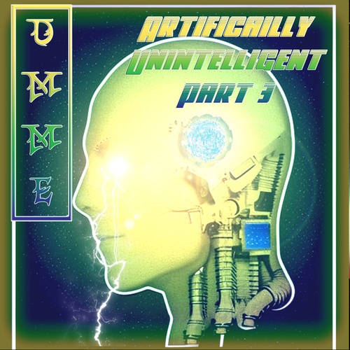 DMME-Artificially Unintelligent, Pt. 3