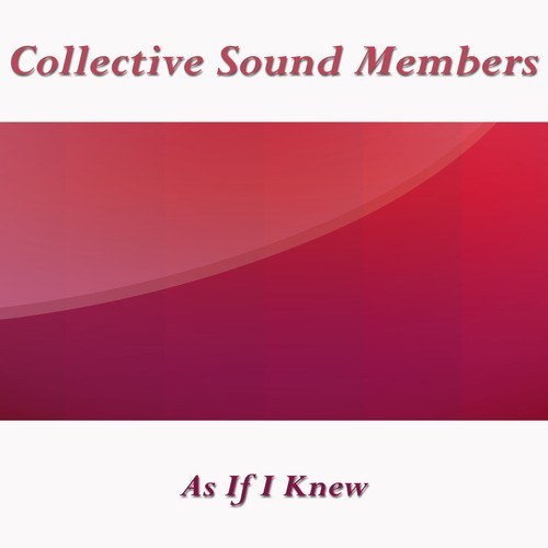 Collective Sound Members-As If I Knew