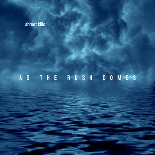 Ahmet Kilic-As The Rush Comes
