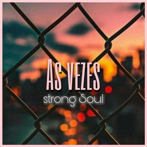 Strong Soul-As Vezes