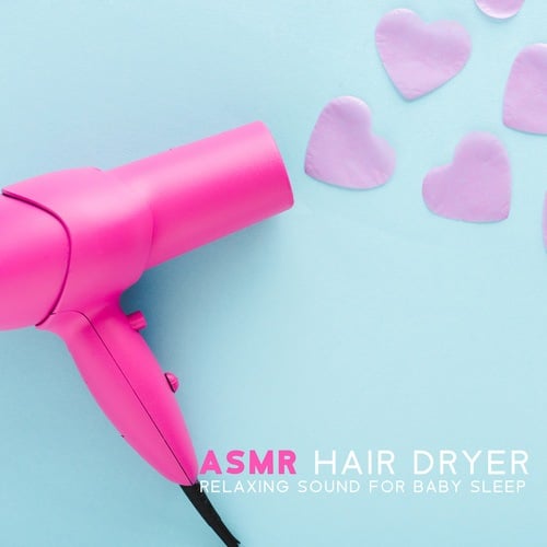 Baby Music Center, ASMR Sounds Clinic-ASMR Hair Dryer Relaxing Sound for Baby Sleep
