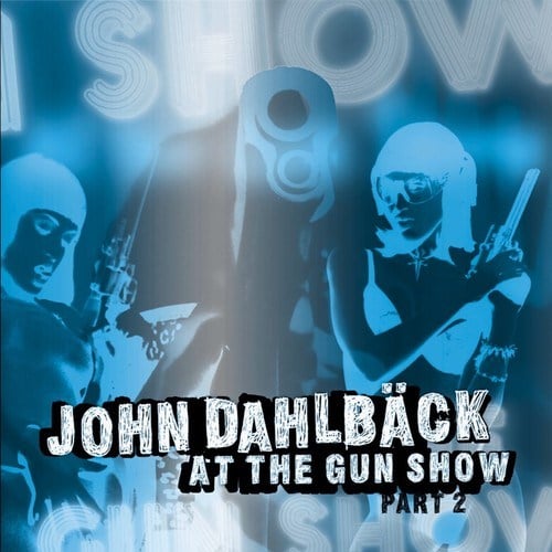 John Dahlbäck-At the Gun Show Part II