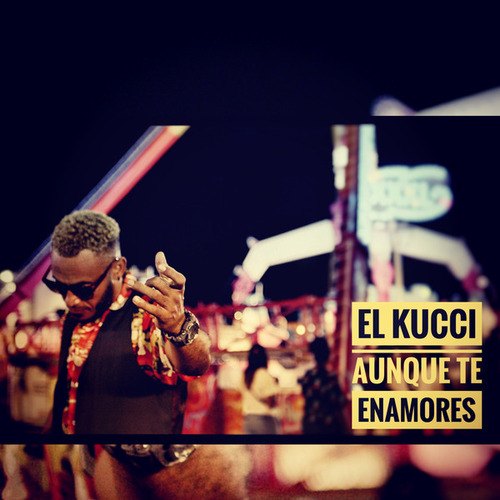 El Kucci-Aunque Te Enamores