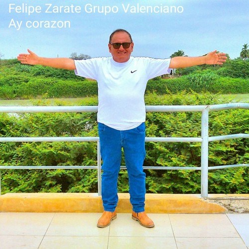 Felipe Zarate, Grupo Valenciano-Ay Corazon