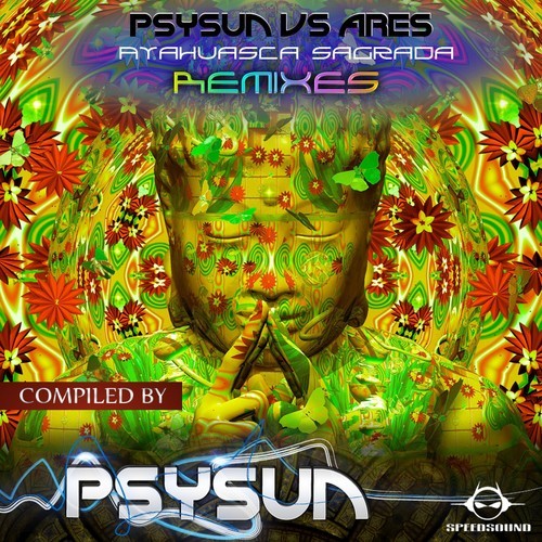 Psysun-Ayahuasca Sagrada Remixes, Compiled by Psysun