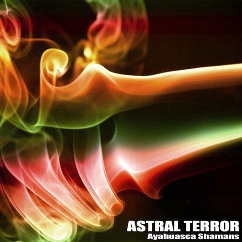 Astral Terror-Ayahuasca Shamans