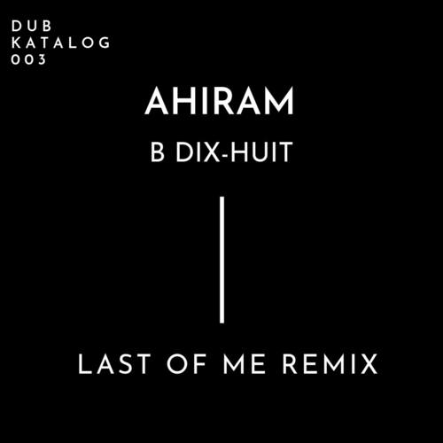 Ahiram, Last Of Me-B Dix-Huit