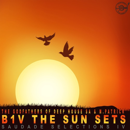 The Godfathers Of Deep House SA, M.Patrick-B1v the Sun Sets (Saudade Selections IV)