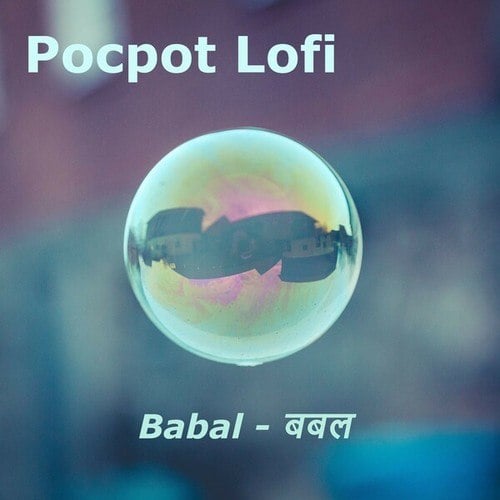 Pocpot Lofi-Babal - बबल
