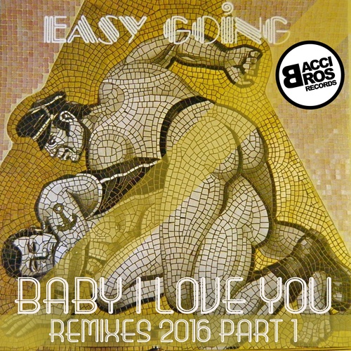 Easy Going, Paolo Madzone Zampetti, Fabio Corigliano, Luca Elle-Baby I Love You (Remixes 2016 - Part 1)