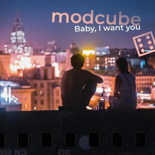 MODCUBE-Baby, i Want You