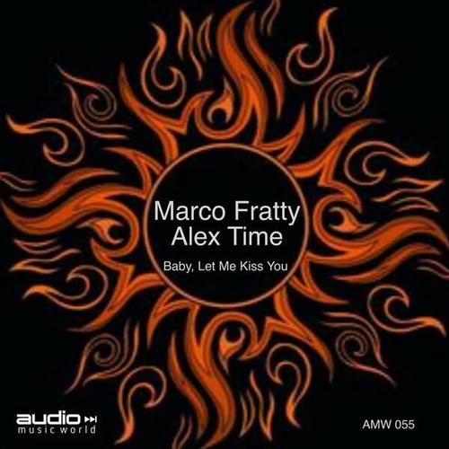 Marco Fratty, Alex Time-Baby, Let Me Kiss You