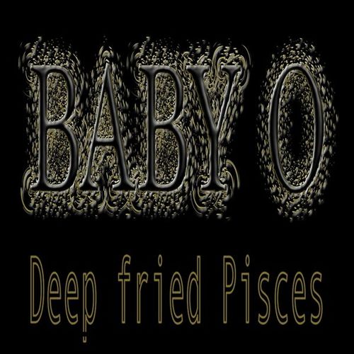 Deep Fried Pisces-Baby O