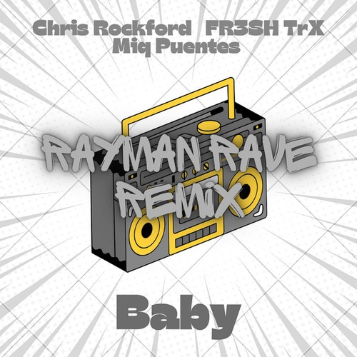 Miq Puentes, Chris Rockford, FR3SH TrX, Rayman Rave-Baby