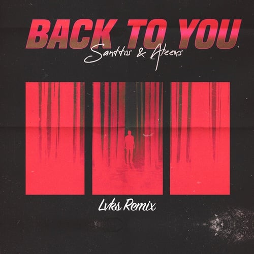 Santtos, Aleexs, LVKS!-Back to You (LVKS! Remix)