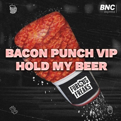 Furious Freaks-Bacon Punch VIP / Hold my Beer