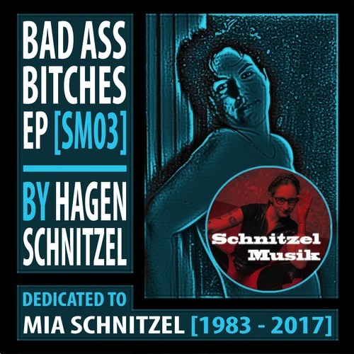 Hagen Schnitzel-Bad Ass Bitches EP: Dedicated to Mia Schnitzel (Sm03)
