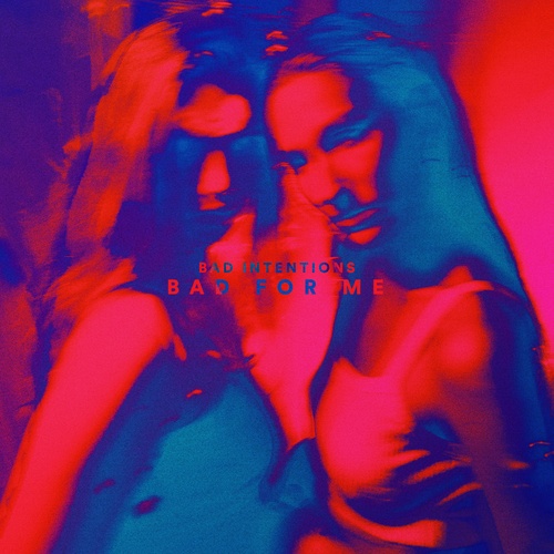 Bad Intentions, Dayna Madison-Bad For Me (feat. Dayna Madison)