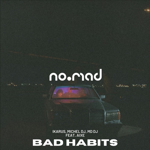 Aixe, Ikarus, MD DJ, Michel Dj-Bad Habits