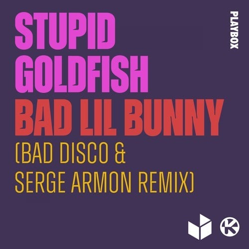 Stupid Goldfish, Bad Disco, Serge Armon-Bad Lil Bunny (Bad Disco & Serge Armon Remix)