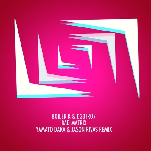Boiler K, D33tro7, Jason Rivas, Yamato Daka-Bad Matrix (Yamato Daka & Jason Rivas Remix)