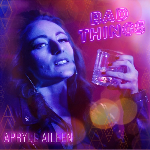 Apryll Aileen-Bad Things