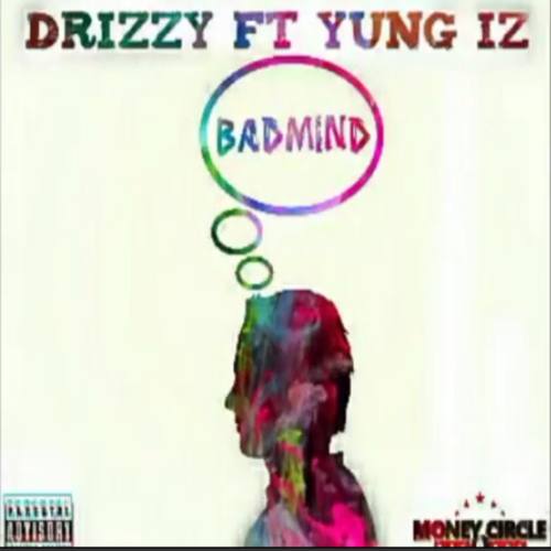 DRIZZY 6IXX, Yung Iz-Badmind (feat. yung iz)