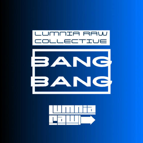 Lumnia Raw Collective-Bang Bang
