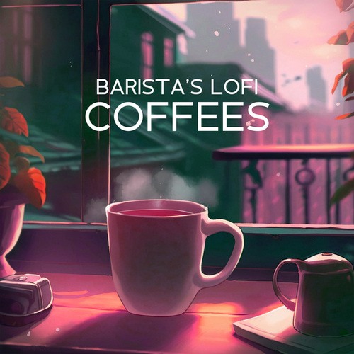 Lofi Beats And Remixes-Barista's Lofi Coffees