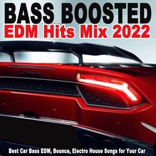 Various Artists-Bass Boosted EDM Hits Mix Summer 2022 (Best Car Bass EDM, Bounce, Electro House Songs for Your Car)