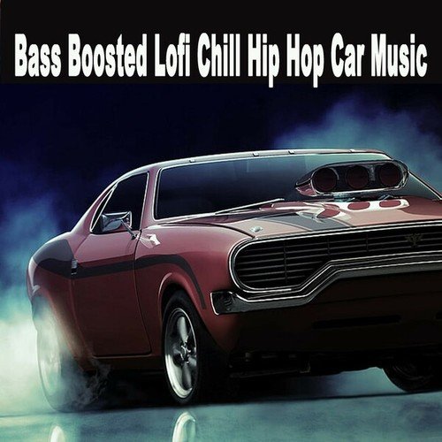 Bass Boosted Lofi Chill Hip Hop Car Music (The Finest Jazzhop, Chill Hip Hop and Lofi Beats for a Relaxed Laid Back Chill out Ride)