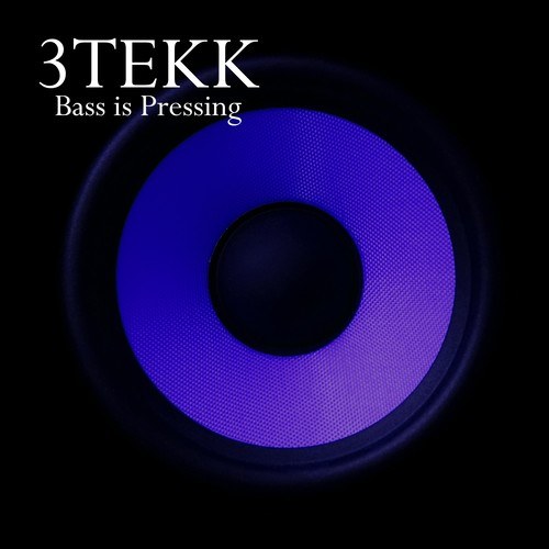 3Tekk-Bass Is Pressing