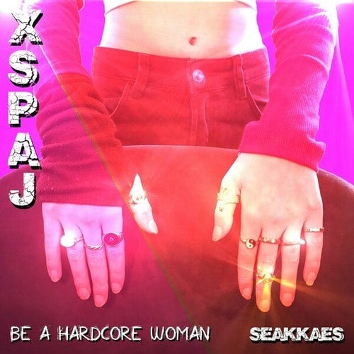 Xspaj-Be a Hardcore Woman
