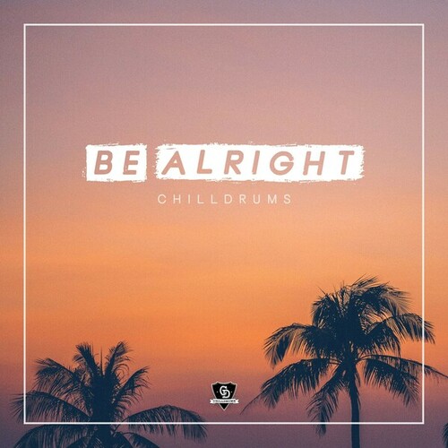 CHILLDRUMS-Be Alright