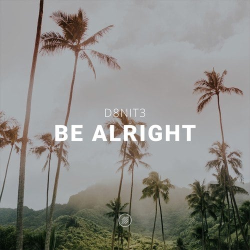 D8nit3-Be Alright