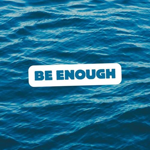 Be Enough