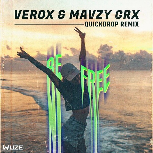 Verox, Mavzy Grx, Quickdrop-Be Free (Quickdrop Remix)